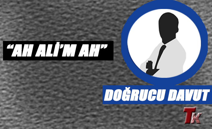 DOĞRUCU DAVUT "AH ALİ'M AH"