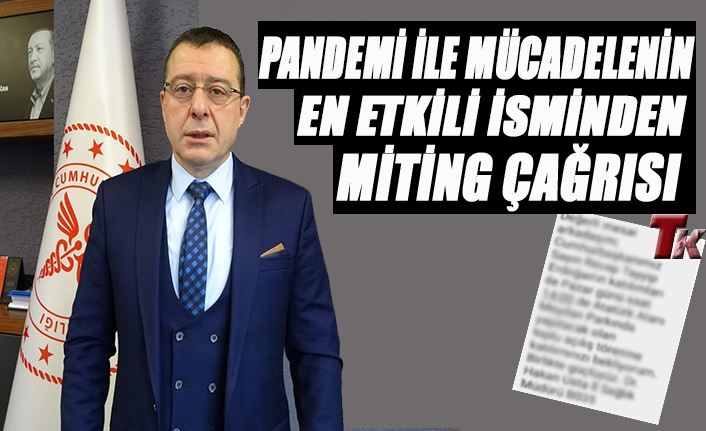 PANDEMİ İLE MÜCADELENİN EN ETKİLİ İSMİNDEN  MİTİNG ÇAĞRISI