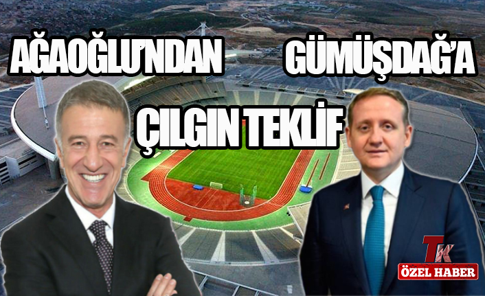 AĞAOĞLU'NDAN GÜMÜŞDAĞ'A ÇILGIN TEKLİF