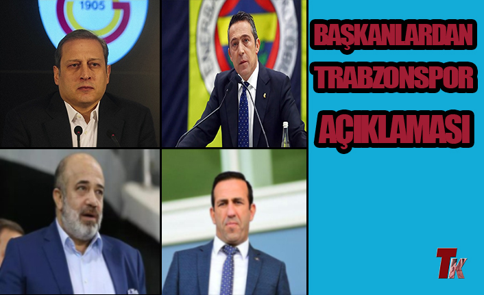 BAŞKANLARDAN TRABZONSPOR AÇIKLAMASI