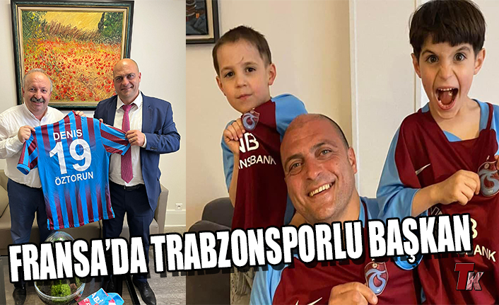 FRANSA’DA TRABZONSPORLU BAŞKAN