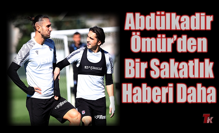 ABDULKADİR ÖMÜR'DEN BİR SAKATLIK HABERİ DAHA