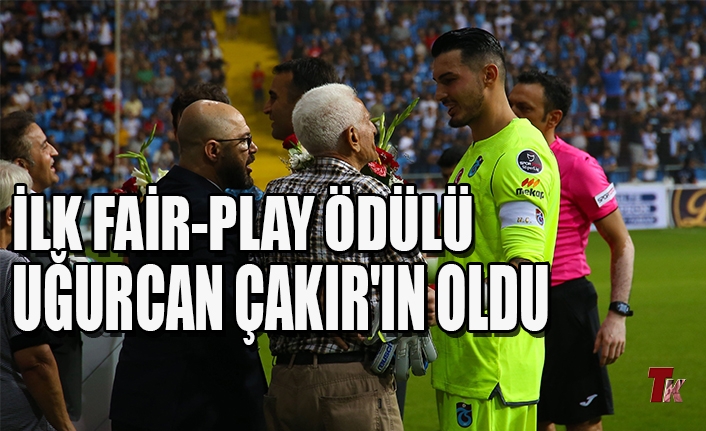 İLK FAİR-PLAY ÖDÜLÜ UĞURCAN ÇAKIR'IN OLDU