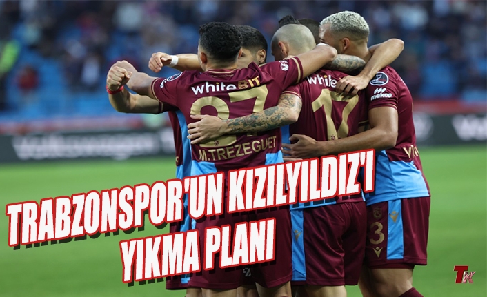 TRABZONSPOR'UN KIZILYILDIZ'I YIKMA PLANI