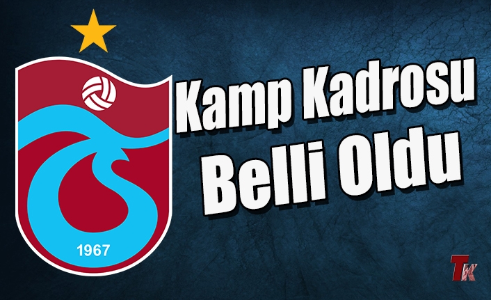 TRABZONSPOR’UN KAMP KADROSU BELLİ OLDU