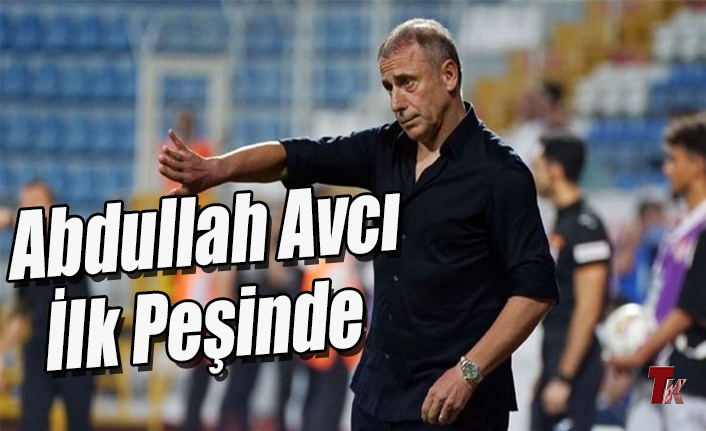 ABDULLAH AVCI İLK PEŞİNDE