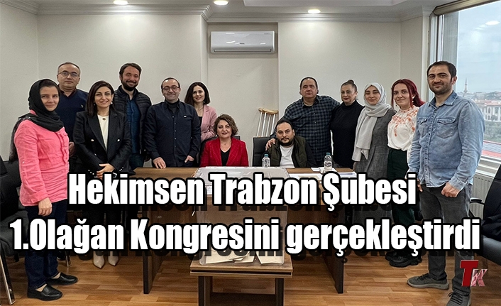 HEKİMSEN TRABZON ŞUBESİ 1.OLAĞAN KONGRESİNİ GERÇEKLEŞTİRDİ