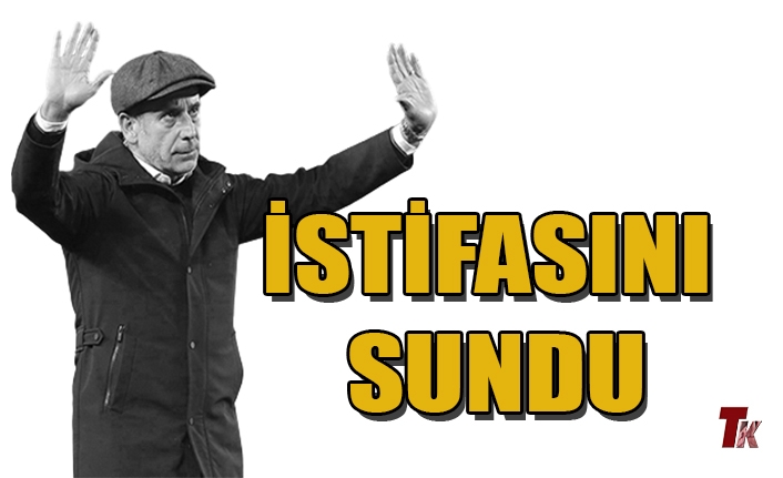 İSTİFASINI SUNDU