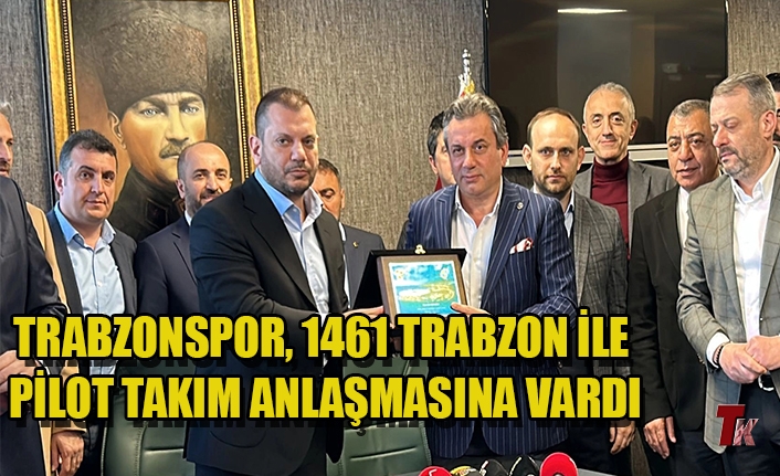 TRABZONSPOR, 1461 TRABZON İLE PİLOT TAKIM ANLAŞMASINA VARDI