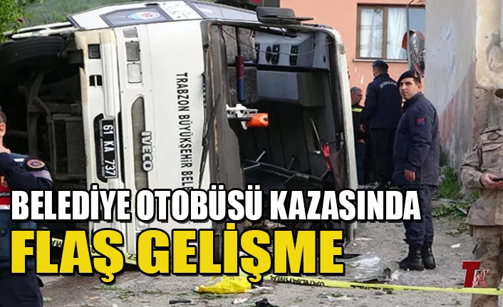 BELEDİYE OTOBÜSÜ KAZASINDA FLAŞ GELİŞME