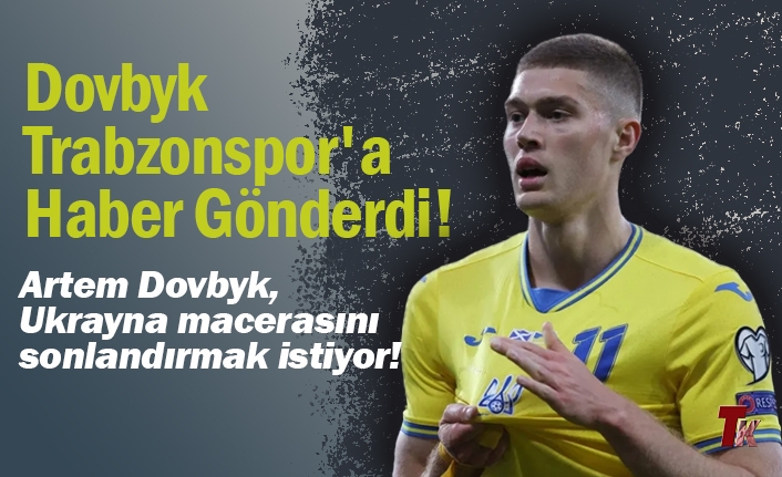 DOVBYK TRABZONSPOR’A HABER GÖNDERDİ