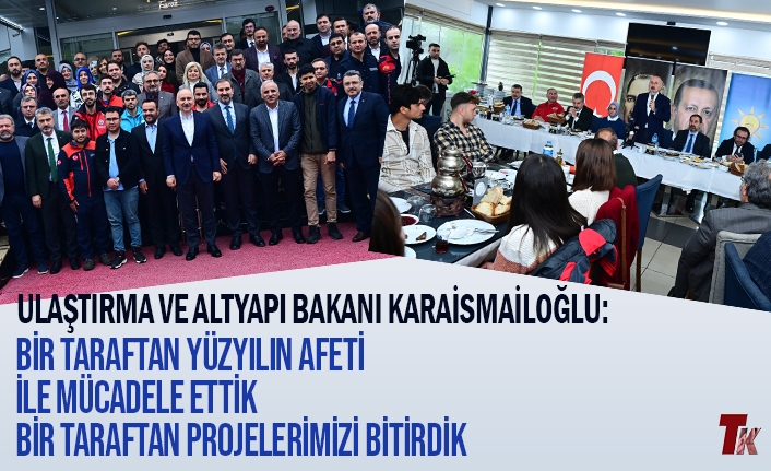 KARAİSMAİLOĞLU : "BİR TARAFTAN YÜZYILIN AFETİ İLE MÜCADELE ETTİK BİR TARAFTAN PROJELERİMİZİ BİTİRDİK"