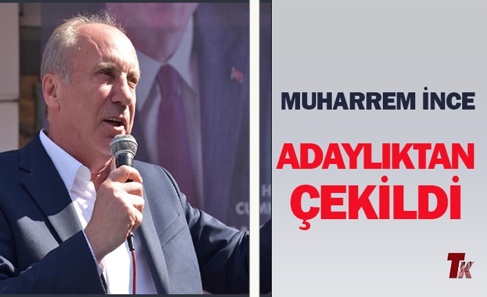 MUHARREM İNCE ADAYLIKTAN ÇEKİLDİ