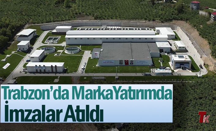 TRABZON’DA MARKA YATIRIMDA  İMZALAR ATILDI