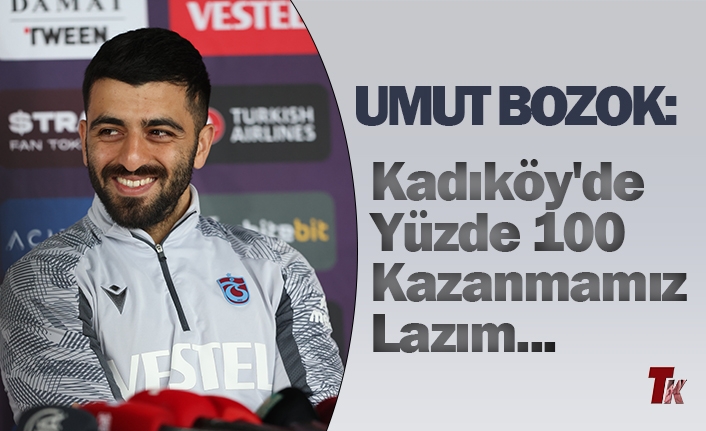 UMUT BOZOK: "KADIKÖY'DE YÜZDE YÜZ KAZANMAMIZ LAZIM