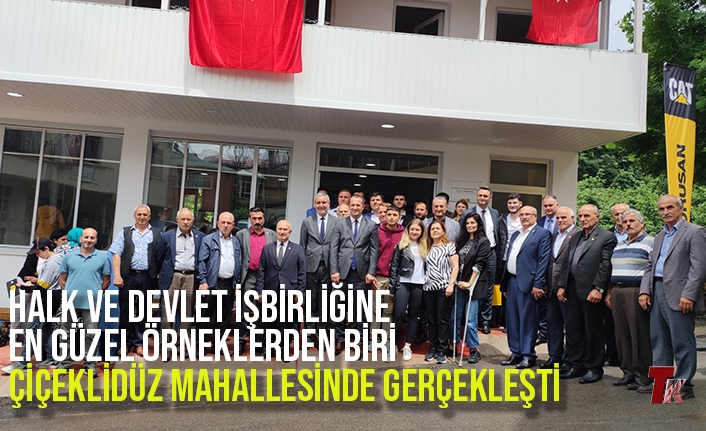 HALK VE DEVLET İŞBİRLİĞİNE EN GÜZEL ÖRNEKLERDEN BİRİ  ÇİÇEKLİDÜZ MAHALLESİNDE GERÇEKLEŞTİ