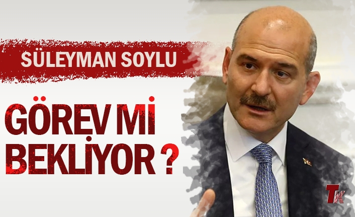 SÜLEYMAN SOYLU GÖREV Mİ BEKLİYOR ?