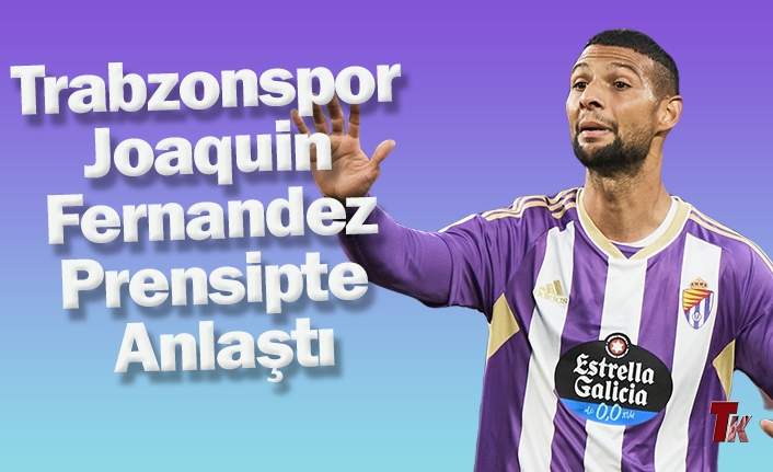 TRABZONSPOR JOAQUİN FERNANDEZ PRENSİPTE ANLAŞTI