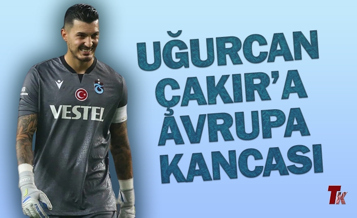 UĞURCAN ÇAKIR’A AVRUPA KANCASI