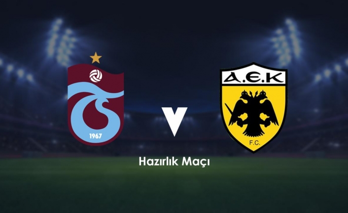 TRABZONSPOR AEK İLE TRABZON’DA KARŞILAŞACAK