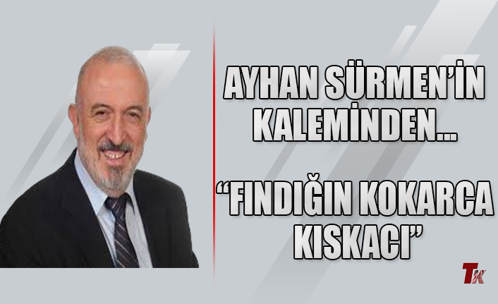 AYHAN SÜRMEN’İN KALEMİNDEN “FINDIĞIN KOKARCA KISKACI”