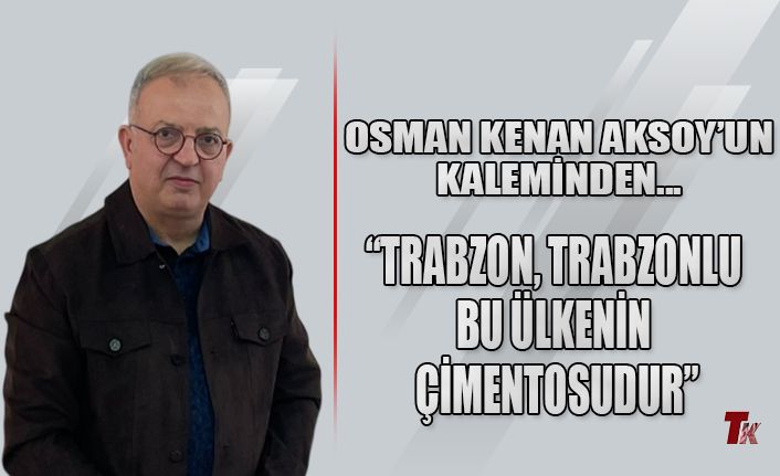 TRABZON, TRABZONLU BU ÜLKENİN ÇİMENTOSUDUR