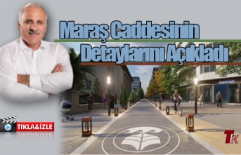 BAŞKAN ZORLUOĞLU MARAŞ CADDESİNİN DETAYLARINI AÇIKLADI