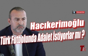 HACIKERİMOĞLU "TÜRK FUTBOLUNDA ADALET İSTİYORLAR MI?"