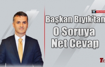 BAŞKAN BIYIK’TAN O SORUYA NET CEVAP