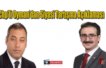 CHP’Lİ OYMAN’DAN SİYASİ TARTIŞMA AÇIKLAMASI