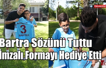 BARTRA KÜÇÜK TARAFTARI BULDU FORMAYI HEDİYE ETTİ