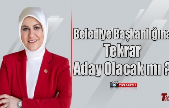 BELEDİYE BAŞKANLIĞINA TEKRAR ADAY OLACAK MI