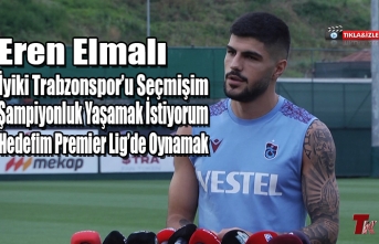 EREN ELMALI "İYİKİ TRABZONSPOR'U SEÇMİŞİM"