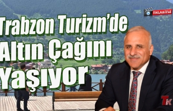 TRABZON BU SEZON TURİZM'DE ALTIN ÇAĞINI YAŞADI