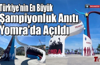 TÜRKİYE'NİN EN BÜYÜK ŞAMPİYONLUK ANITI TRABZON'DA AÇILDI