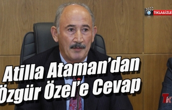 ATİLLA ATAMAN'DAN ÖZGÜR ÖZEL'E CEVAP