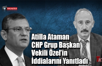 CHP GRUP BAŞKAN VEKİLİ ÖZEL'E ATİLLA ATAMAN'DAN CEVAP