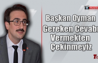 CHP ORTAHİSAR İLÇE BAŞKANI OYMAN "GEREKEN CEVABI VERMEKTEN KAÇINMAYIZ"