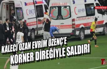 KALECİ OZAN EVRİM ÖZENÇ'E KORNER DİREĞİYLE SALDIRI