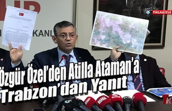 ÖZGÜR ÖZEL'DEN ATİLLA ATAMAN'A TRABZON'DAN YANIT