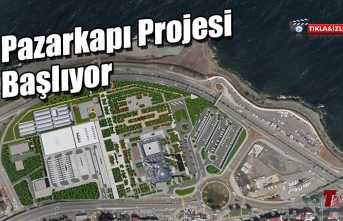 PAZARKAPI PROJESİ BAŞLIYOR