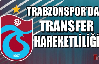 TRABZONSPOR’DA TRANSFER HAREKETLİLİĞİ