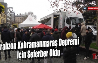 TRABZON KAHRAMANMARAŞ DEPREMİ İÇİN SEFERBER OLDU