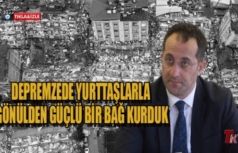 DEPREMZEDE YURTTAŞLARLA GÖNÜLDEN GÜÇLÜ BİR BAĞ KURDUK