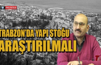 TRABZON’DA YAPI STOĞU ARAŞTIRILMALI