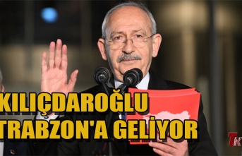 KILIÇDAROĞLU, TRABZON'A GELİYOR