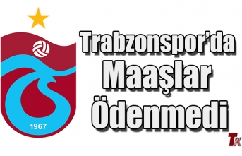 TRABZONSPOR'DA MAAŞLAR ÖDENMEDİ