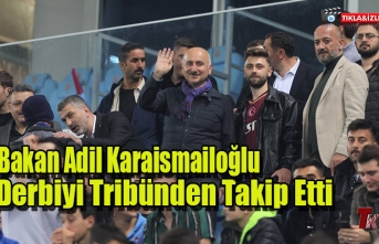 BAKAN ADİL KARAİSMAİLOĞLU DERBİYİ TRİBÜNDEN TAKİP ETTİ