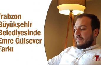 TRABZON BÜYÜKŞEHİR BELEDİYESİNDE EMRE GÜLSEVER FARKI