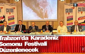 TRABZON'DA KARADENİZ SOMONU FESTİVALİ DÜZENLENECEK